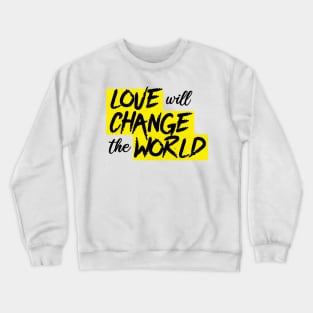 Love will change the world Crewneck Sweatshirt